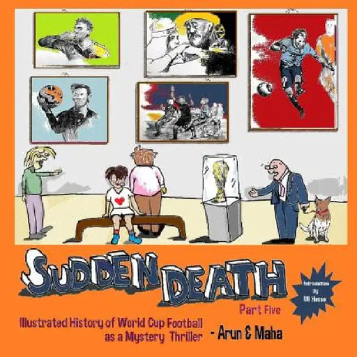 Sudden Death Part 5: Illustrated History of World Cup Football as a Mystery Thriller by Maha