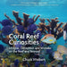 Coral Reef Curiosities: Intrigue, Deception and Wonder on the Reef and Beyond by Chuck Weikert