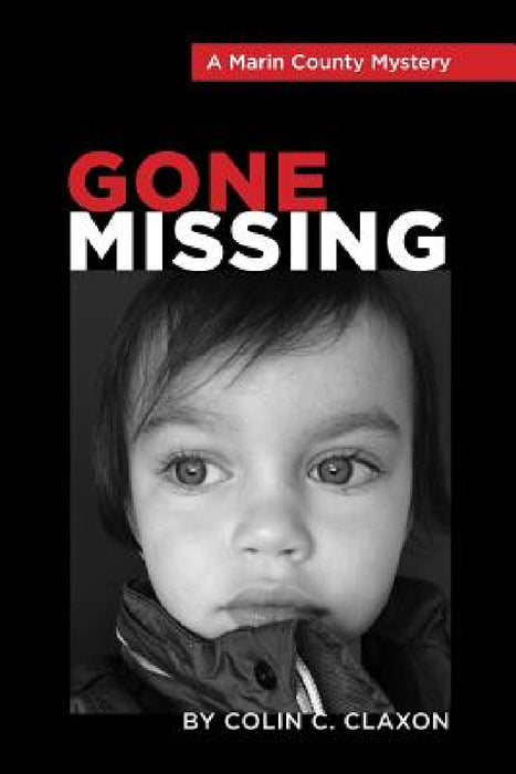 Gone Missing - A Marin County Mystery by Colin C. Claxon
