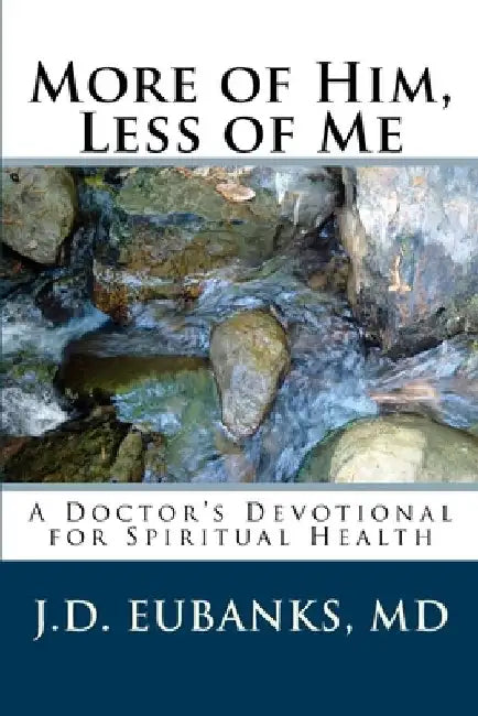 More of Him, Less of Me: A Doctor's Devotional for Spiritual Health by Jason David Eubanks