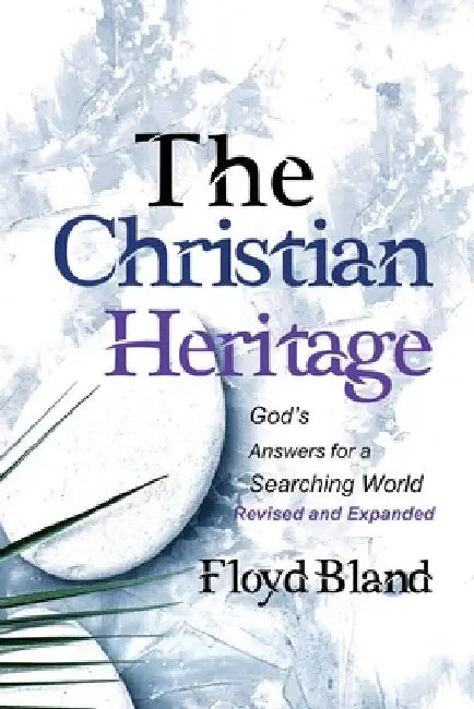 The Christian Heritage: Answers for a Searching World (Revised & Expanded) by Bland, Floyd