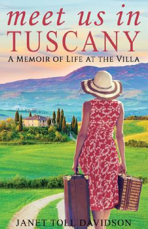 Meet Us in Tuscany: A Memoir of Life at the Villa by Janet Toll Davidson, Mike Valentino, Raeghan Rebstock