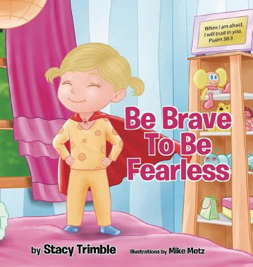 Be Brave To Be Fearless by Stacy Trimble