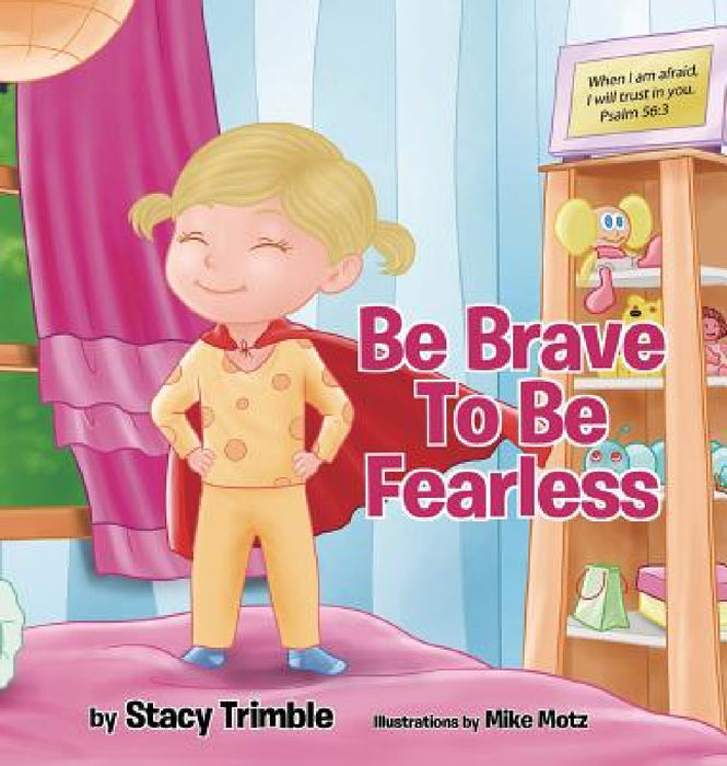Be Brave To Be Fearless by Stacy Trimble
