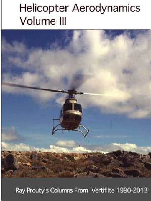 Helicopter Aerodynamics Volume III by Ray Prouty