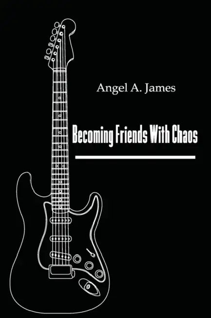 Becoming Friends with Chaos by Angel A. James
