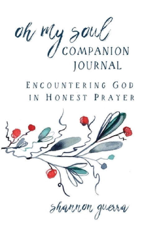 Oh My Soul Companion Journal: Encountering God in Honest Prayer by Shannon Guerra