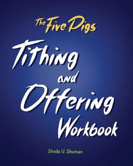 The Five Pigs Tithing and Offering Workbook by Sheila V. Shuman