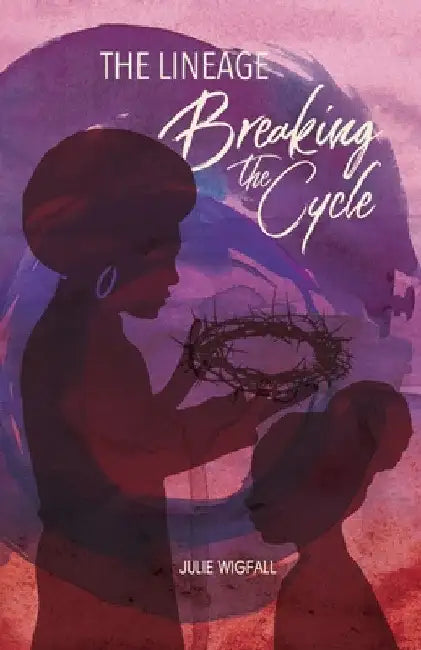 The Lineage: Breaking The Cycle by Julie Wigfall