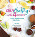 Crazy Healthy with 4 Ingredients: Dessert, Breakfast and Snack Vegan Recipes by Dee Dine