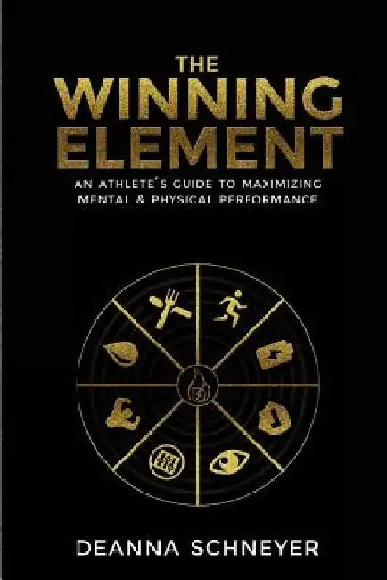 The Winning Element: An Athlete's Guide to Maximizing Mental & Physical Performa by Deanna Schneyer