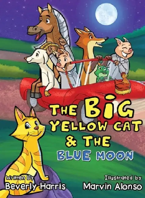 The Big Yellow Cat and the Blue Moon: A Funny Bedtime Rhyme book for toddlers! by Beverly Harris