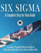 Six Sigma: A Complete Step-by-Step Guide: A Complete Training & Reference Guide for White Belts: Author by 