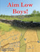 Aim Low Boys!: Regimental Wargame Scenarios in the Shenandoah Valley: 1862-1864 by Brad Butkovich
