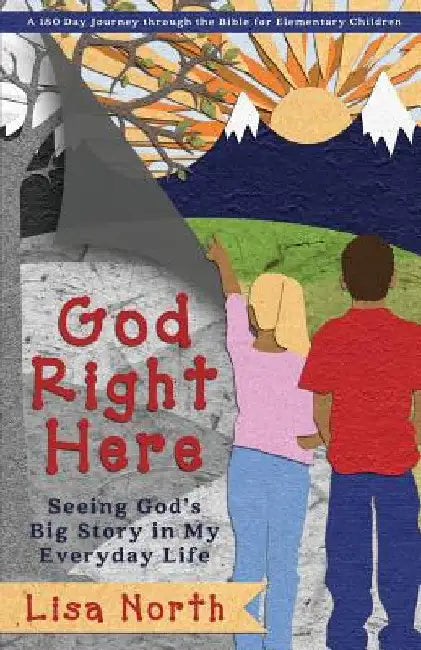 God Right Here: Seeing God's Big Story in My Everyday Life by Lisa North