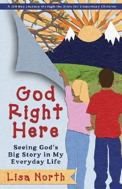 God Right Here: Seeing God's Big Story in My Everyday Life by Lisa North