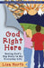 God Right Here: Seeing God's Big Story in My Everyday Life by Lisa North