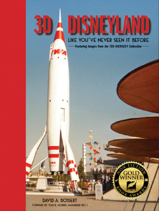 3D Disneyland: Like You've Never Seen It Before by Ted Kierscey, David A. Bossert, Tom K. Morris
