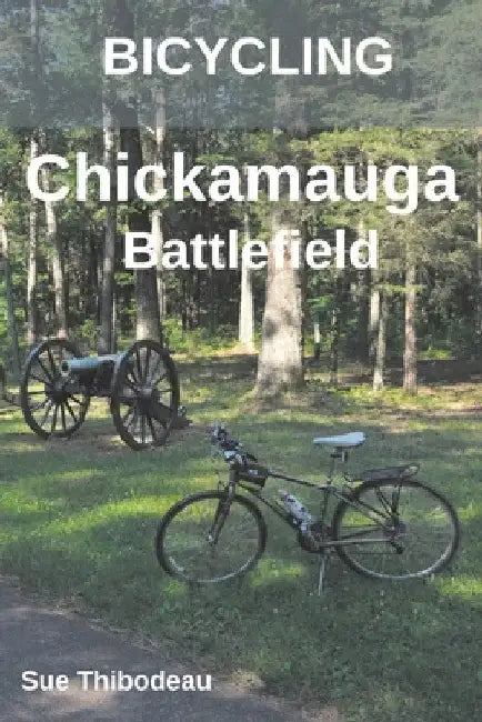 Bicycling Chickamauga Battlefield: The Cyclist's Civil War Travel Guide by Sue Thibodeau