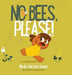 No Bees, PLEASE! by Nicole S. Dennis, Timothy Brooks