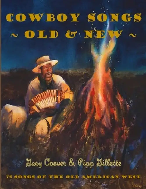 Cowboy Songs Old and New: 75 Songs of the Old American West by Pipp Gillette