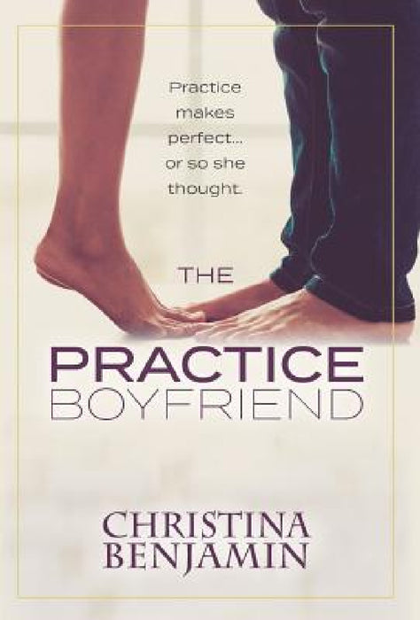 The Practice Boyfriend by Christina Benjamin