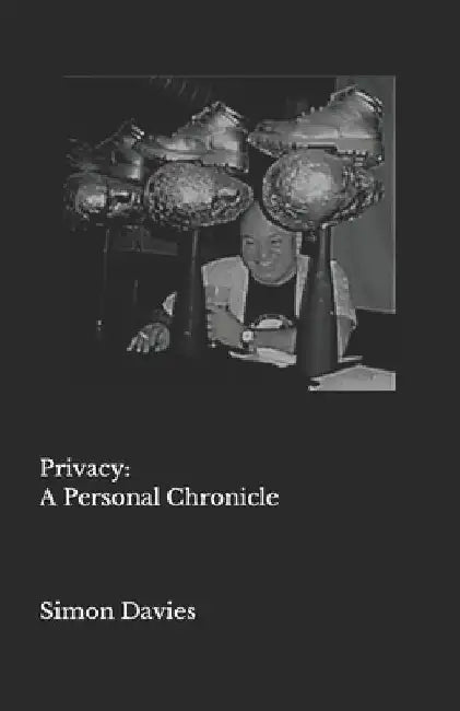 Privacy: A Personal Chronicle by Simon Davies