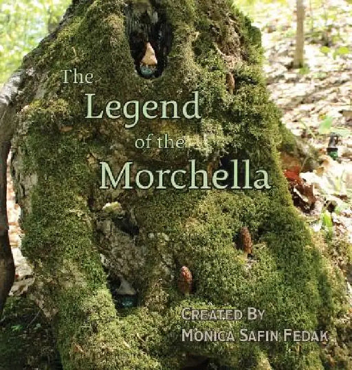 The Legend of the Morchella by Monica Safin Fedak