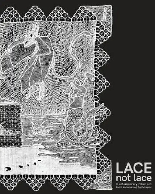 Lace not Lace: Contemporary Fiber Art from Lacemaking Techniques by Kathleen Collins