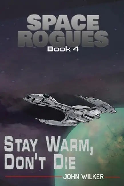 Space Rogues 4: Stay Warm, Don't Die by John Wilker