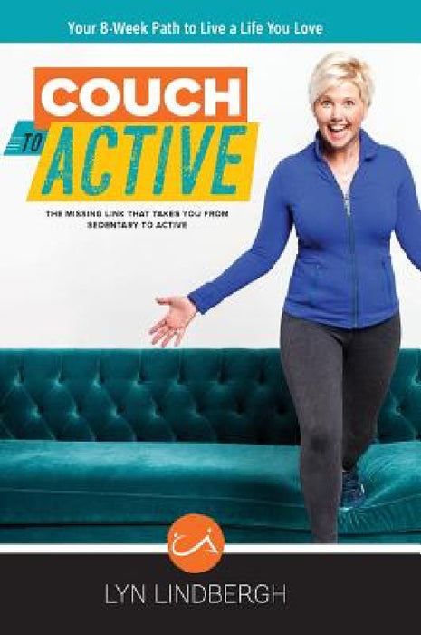 COUCH to ACTIVE: The missing link that takes you from sedentary to active. by Lyn Lindbergh