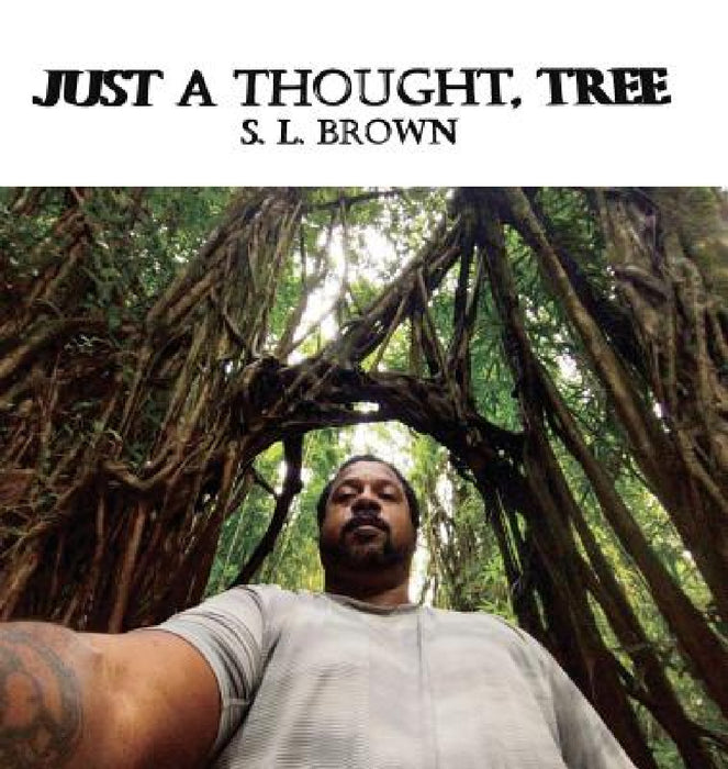 Just A Thought, Tree by S. L. Brown, April Ladelfa, Keziah Marie Brown