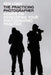 The Practicing Photographer: Essays on Developing Your Photographic Practice by Ben Long