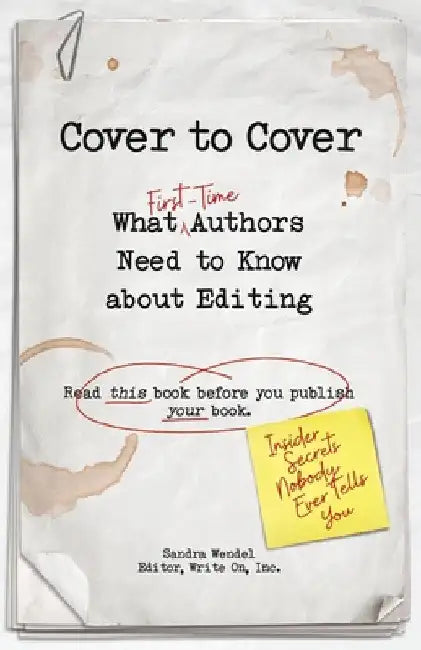 Cover to Cover: What First-Time Authors Need to Know about Editing by Sandra Wendel