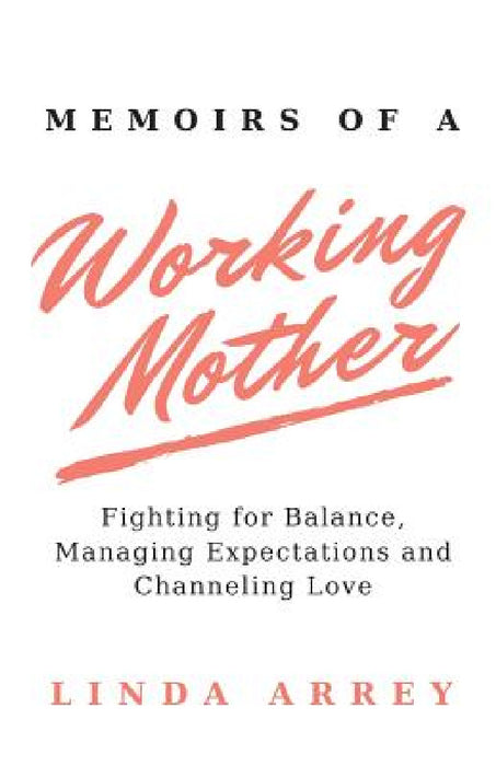 Memoirs of A Working Mother by Linda Arrey