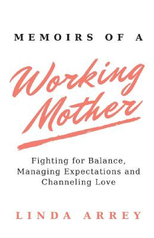 Memoirs of A Working Mother by Linda Arrey