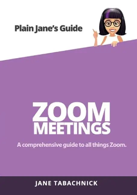Zoom Meetings: A Guide for the Non-Techie by Jane Tabachnick