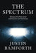 The Spectrum: Glimpses of the Paranormal and Encounters with the Strange by Justin Bamforth