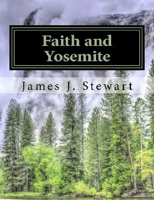Faith and Yosemite: Fourth Edition by James J. Stewart