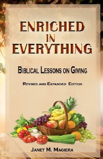 Enriched in Everything: Biblical Lessons on Giving by Janet M. Magiera