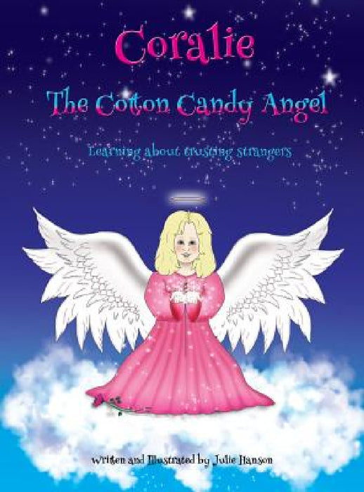 Coralie The Cotton Candy Angel: Learning about trusting strangers by Julie Hanson, Julie Hanson