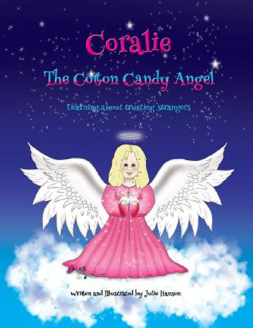 Coralie The Cotton Candy Angel: Learning about trusting strangers by Julie Hanson, Julie Hanson