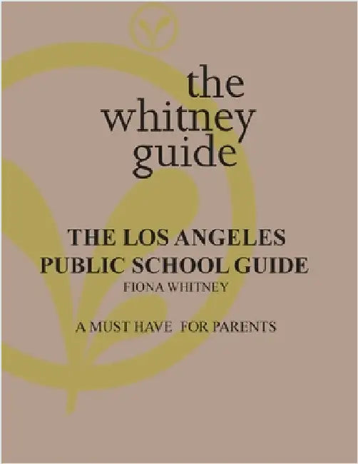 The Whitney Guide: the Los Angeles Public School Guide by Whitney, Fiona