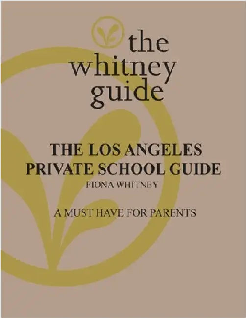 The Whitney Guide: the Los Angeles Private School Guide: the Los Angeles by Whitney, Fiona