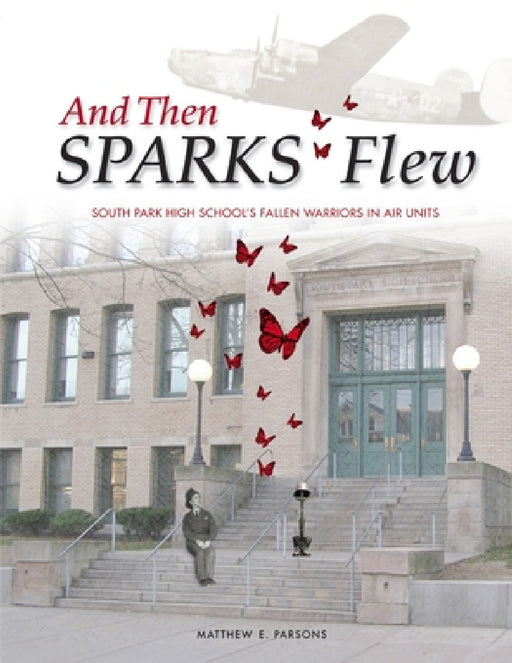 And Then SPARKS Flew: South Park High School's Fallen Warriors in Air Units by Matthew E. Parsons, Sarah Castro