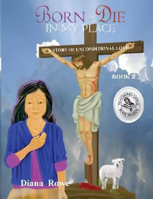 Born to Die in My Place: A Story of Unconditional Love by Diana Rowe