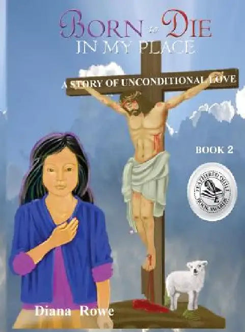 Born to Die in My Place: A Story of Unconditional Love by Diana Rowe