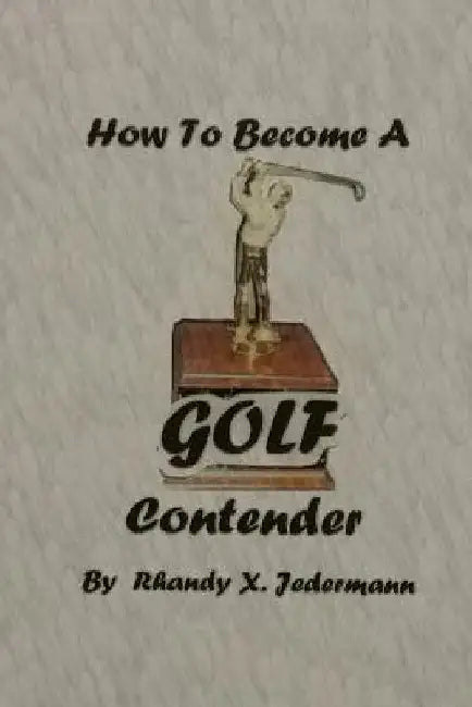 How To Become A Golf Contender by Rhandy X. Jedermann