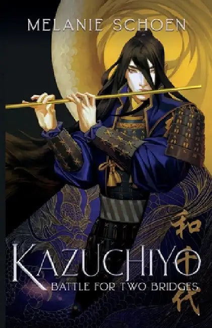 Kazuchiyo: Battle for Two Bridges by Melanie Schoen