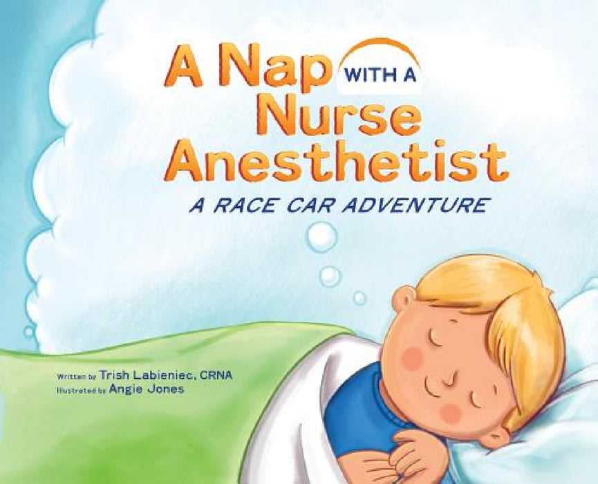 A Nap with a Nurse Anesthetist: A Race Car Adventure by Trish Labieniec, Angie Jones